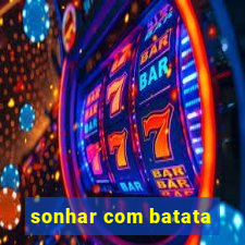 sonhar com batata